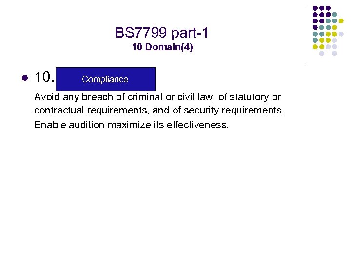 BS 7799 part-1 10 Domain(4) l 10. Compliance Avoid any breach of criminal or