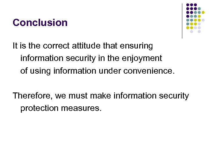 Conclusion It is the correct attitude that ensuring information security in the enjoyment of