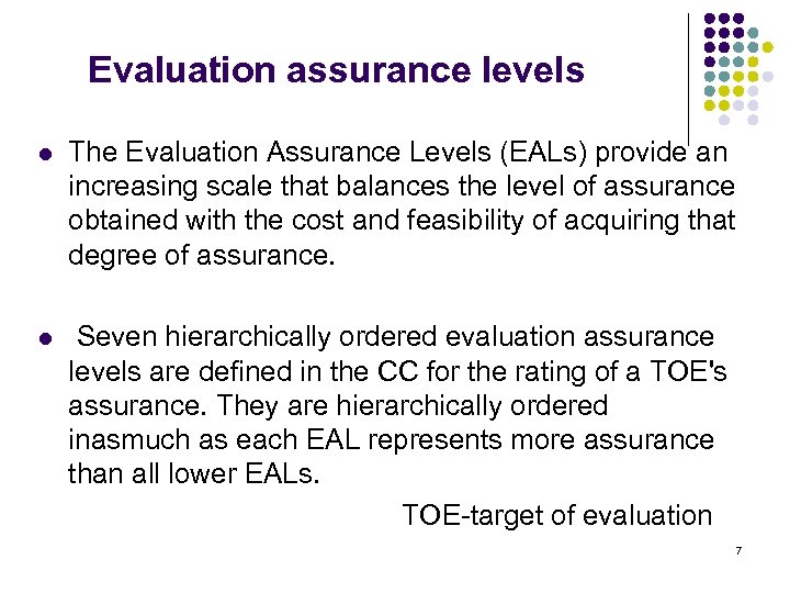 Evaluation assurance levels l The Evaluation Assurance Levels (EALs) provide an increasing scale that