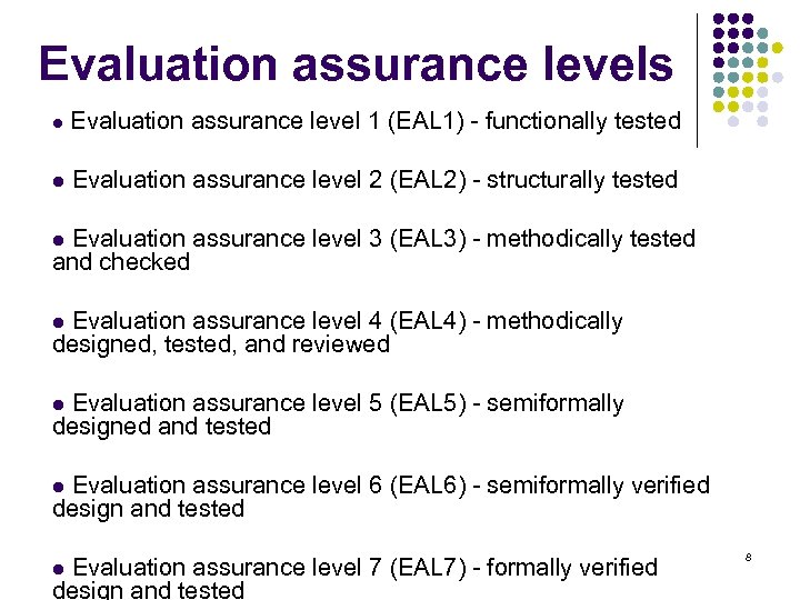 Evaluation assurance levels l Evaluation assurance level 1 (EAL 1) - functionally tested l