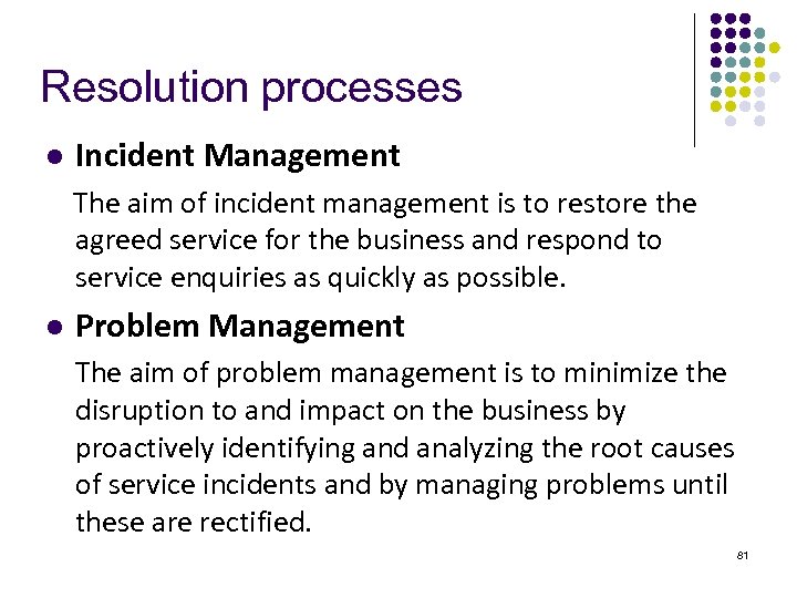  Resolution processes l Incident Management The aim of incident management is to restore