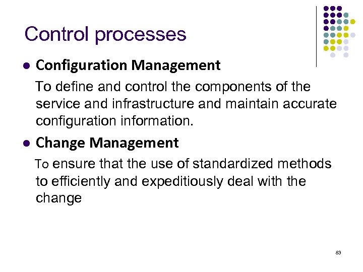  Control processes l Configuration Management To define and control the components of the