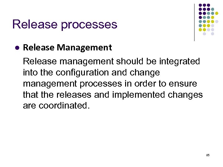 Release processes l Release Management Release management should be integrated into the configuration and