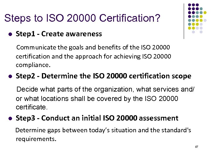 Steps to ISO 20000 Certification? l Step 1 - Create awareness Communicate the goals