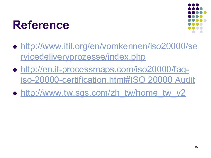 Reference l l l http: //www. itil. org/en/vomkennen/iso 20000/se rvicedeliveryprozesse/index. php http: //en. it-processmaps.