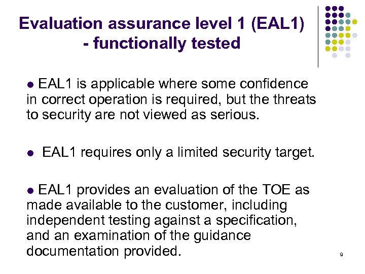 Evaluation assurance level 1 (EAL 1) - functionally tested l EAL 1 is applicable