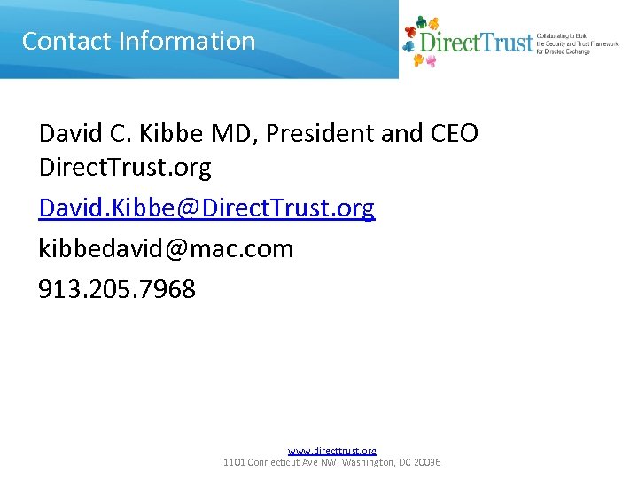 Contact Information David C. Kibbe MD, President and CEO Direct. Trust. org David. Kibbe@Direct.