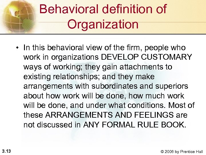 Behavioral definition of Organization • In this behavioral view of the firm, people who