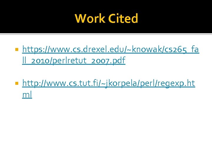 Work Cited https: //www. cs. drexel. edu/~knowak/cs 265_fa ll_2010/perlretut_2007. pdf http: //www. cs. tut.