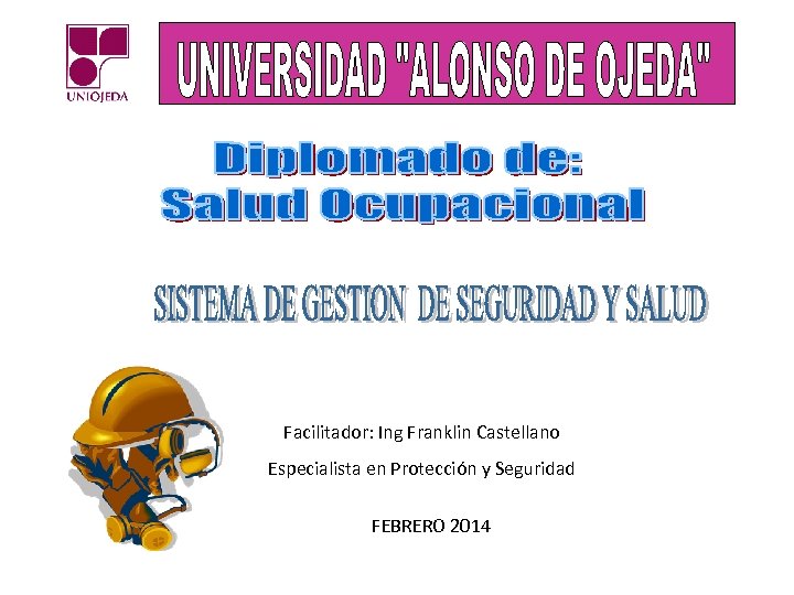 Facilitador: Ing Franklin Castellano Especialista en Protección y Seguridad FEBRERO 2014 