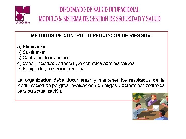 METODOS DE CONTROL O REDUCCION DE RIESGOS: a) Eliminación b) Sustitución c) Controles de