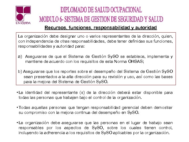 Recursos, funciones, responsabilidad y autoridad La organización debe designar uno o varios representantes de