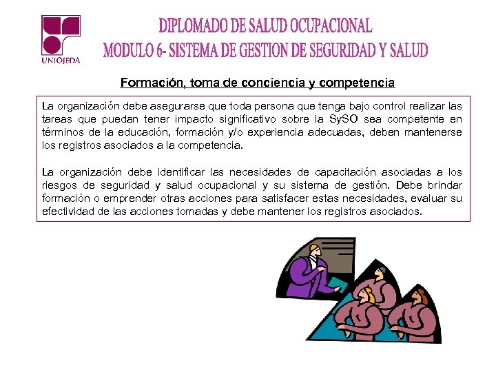 Formación, toma de conciencia y competencia La organización debe asegurarse que toda persona que