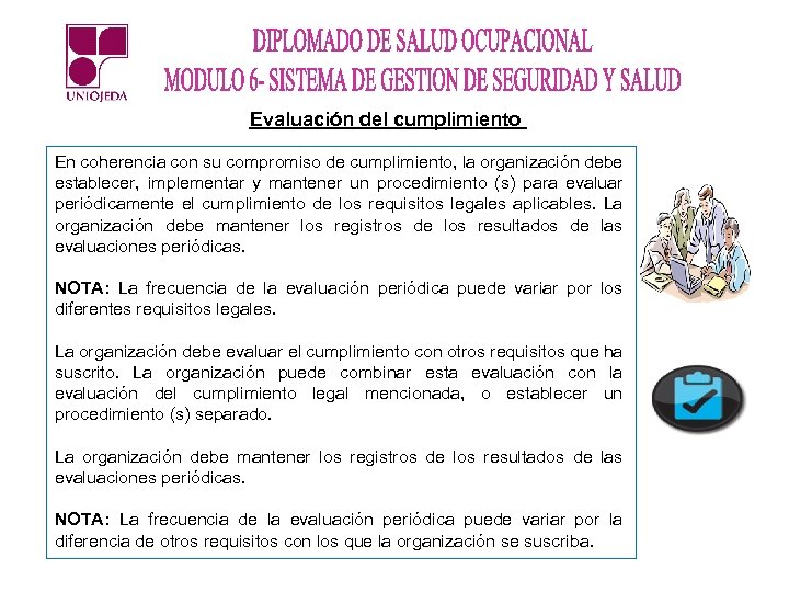Evaluación del cumplimiento En coherencia con su compromiso de cumplimiento, la organización debe establecer,