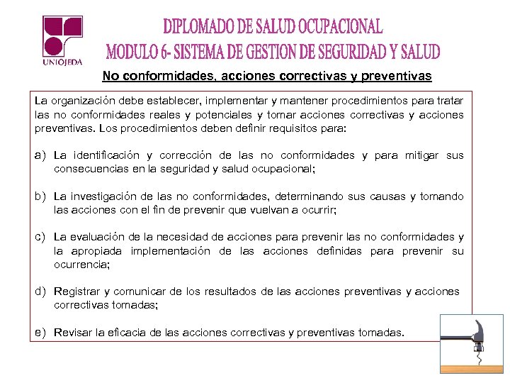 No conformidades, acciones correctivas y preventivas La organización debe establecer, implementar y mantener procedimientos