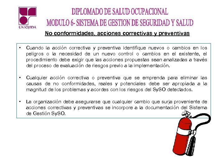 No conformidades, acciones correctivas y preventivas • Cuando la acción correctiva y preventiva identifique