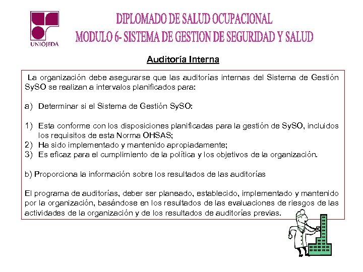 Auditoría Interna La organización debe asegurarse que las auditorías internas del Sistema de Gestión