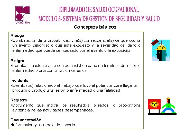 Conceptos básicos Riesgo • Combinación de la probabilidad y la(s) consecuencia(s) de que ocurra