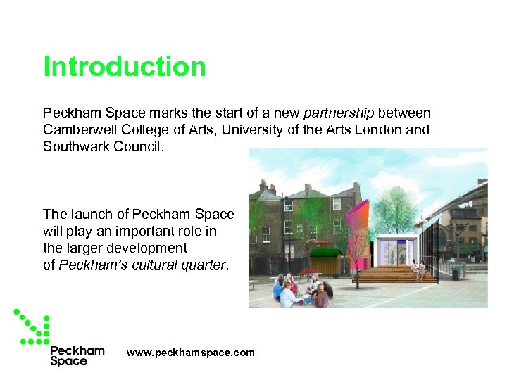 Introduction Peckham Space marks the start of a new partnership between Camberwell College of
