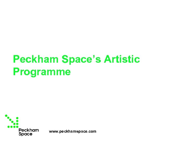 Peckham Space’s Artistic Programme www. peckhamspace. com 