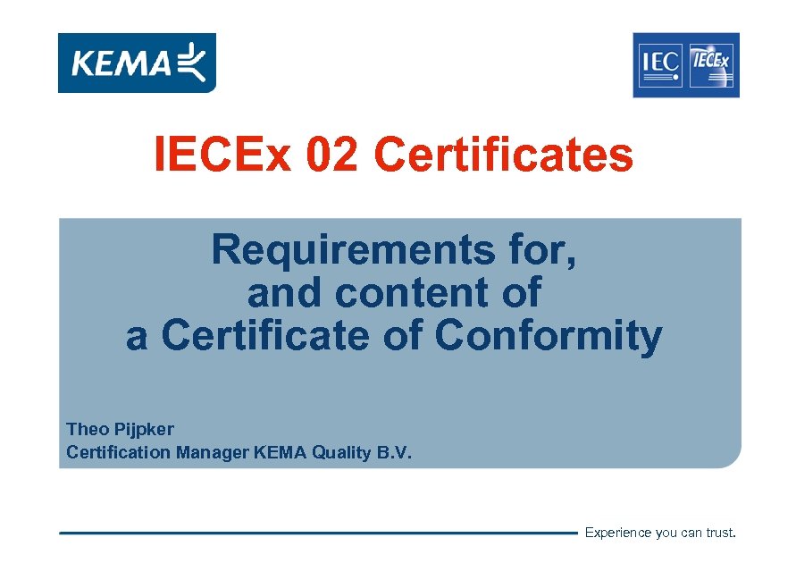 IECEx 02 Certificates Requirements for, and content of a Certificate of Conformity Theo Pijpker