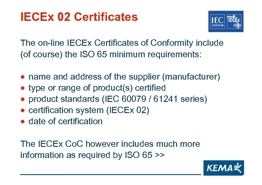IECEx 02 Certificates The on-line IECEx Certificates of Conformity include (of course) the ISO