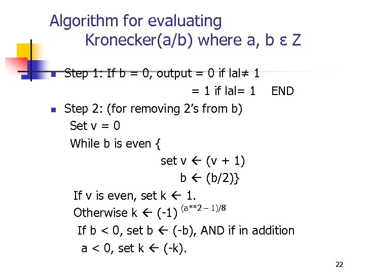 Algorithm for evaluating Kronecker(a/b) where a, b ε Z Step 1: If b =
