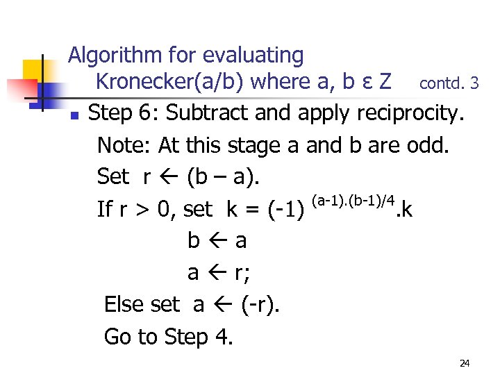Algorithm for evaluating Kronecker(a/b) where a, b ε Z contd. 3 n Step 6: