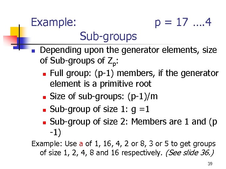 Example: p = 17 …. 4 Sub-groups n Depending upon the generator elements, size