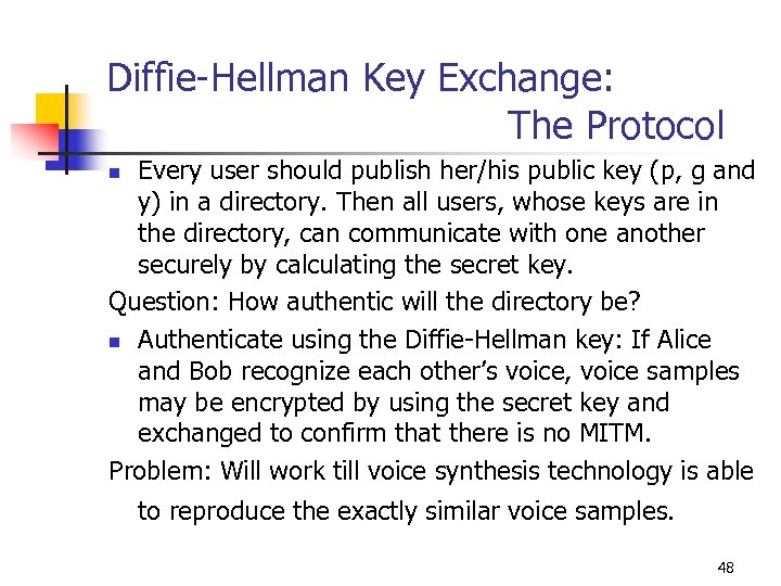 Diffie-Hellman Key Exchange: The Protocol Every user should publish her/his public key (p, g