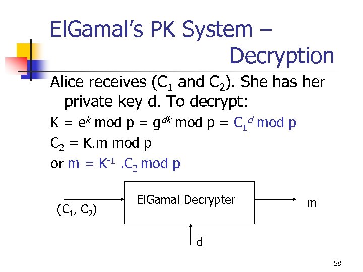 El. Gamal’s PK System – Decryption Alice receives (C 1 and C 2). She