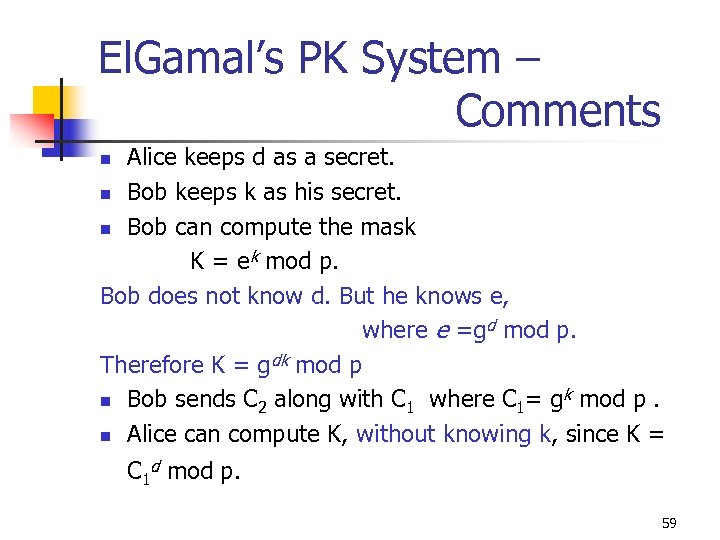 El. Gamal’s PK System – Comments Alice keeps d as a secret. n Bob