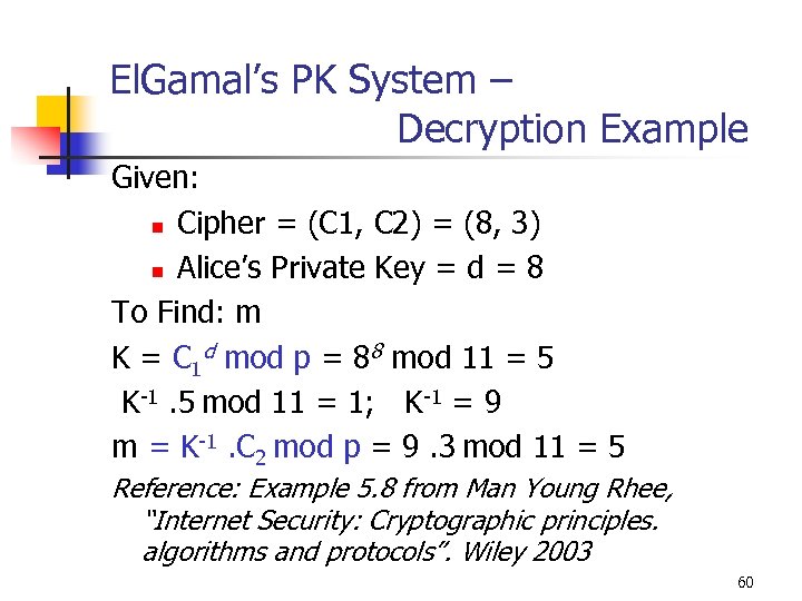 El. Gamal’s PK System – Decryption Example Given: n Cipher = (C 1, C