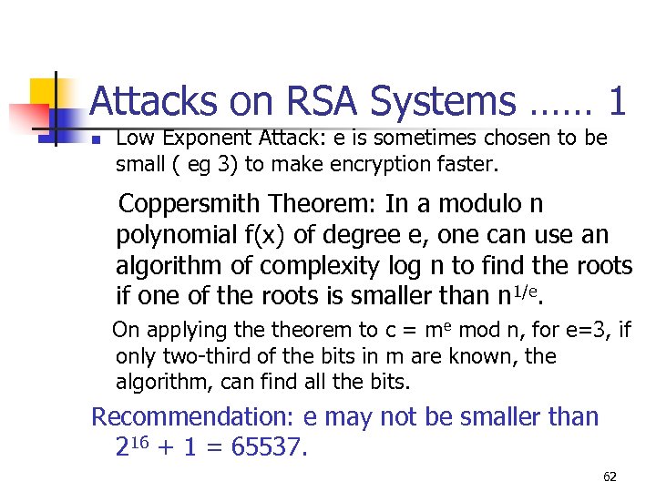 Attacks on RSA Systems …… 1 n Low Exponent Attack: e is sometimes chosen