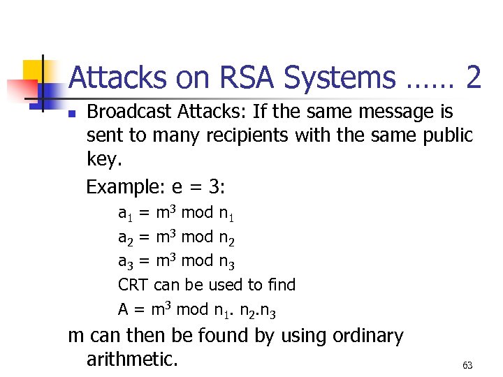 Attacks on RSA Systems …… 2 Broadcast Attacks: If the same message is sent