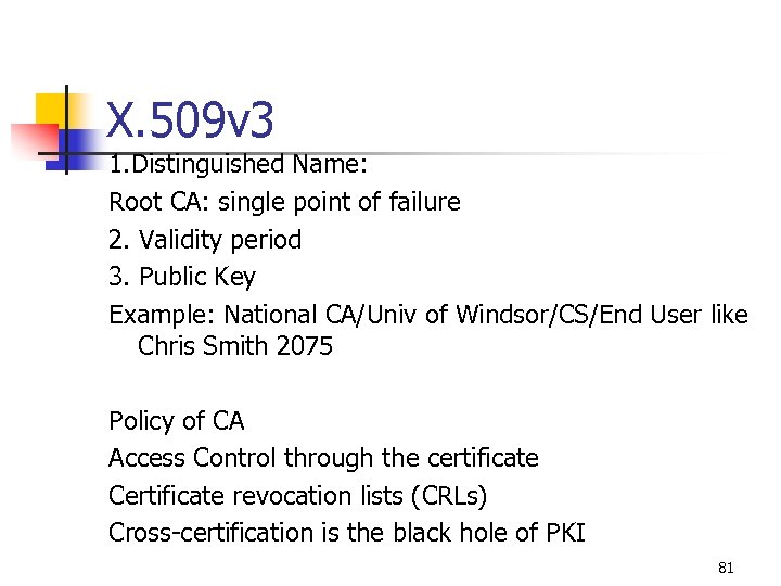 X. 509 v 3 1. Distinguished Name: Root CA: single point of failure 2.