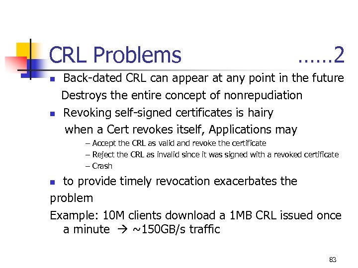 CRL Problems …… 2 Back-dated CRL can appear at any point in the future