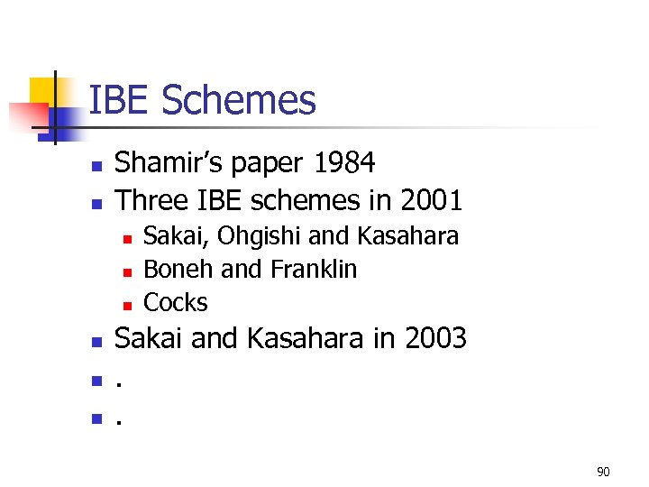 IBE Schemes n n Shamir’s paper 1984 Three IBE schemes in 2001 n n