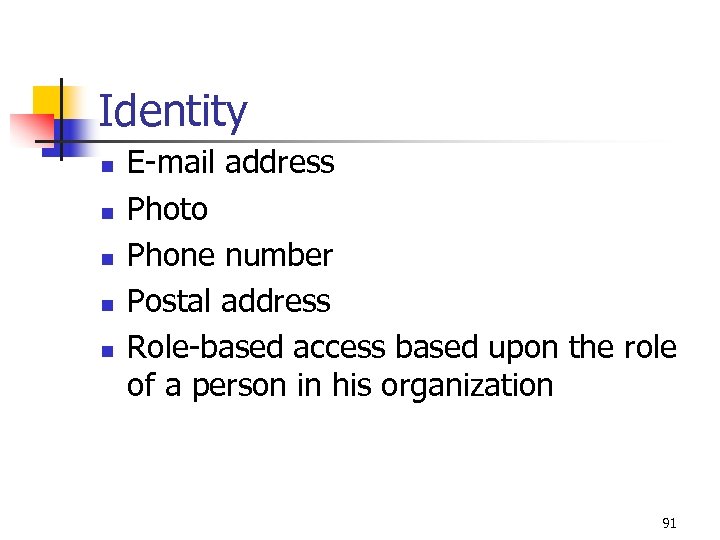 Identity n n n E-mail address Photo Phone number Postal address Role-based access based