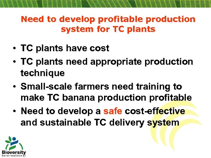 Need to develop profitable production system for TC plants • TC plants have cost