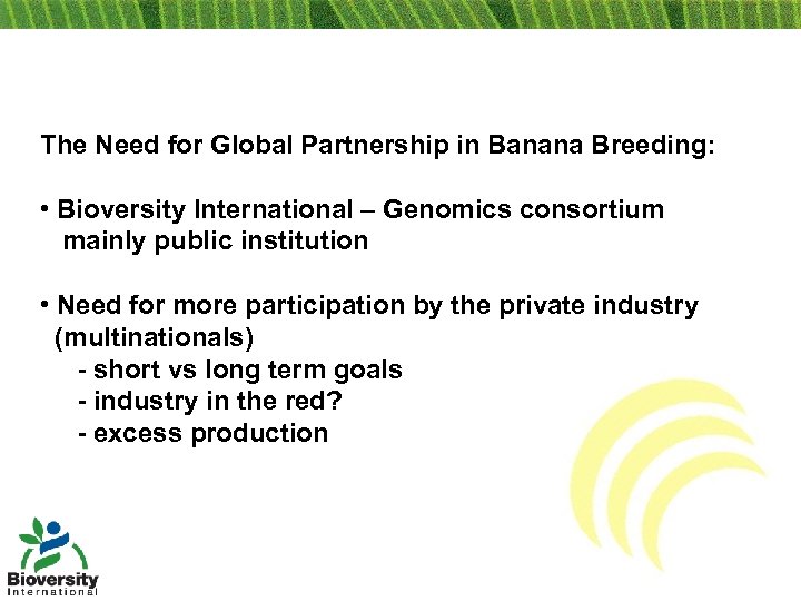 The Need for Global Partnership in Banana Breeding: • Bioversity International – Genomics consortium