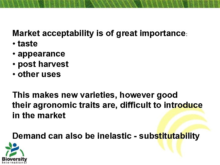 Market acceptability is of great importance: • taste • appearance • post harvest •