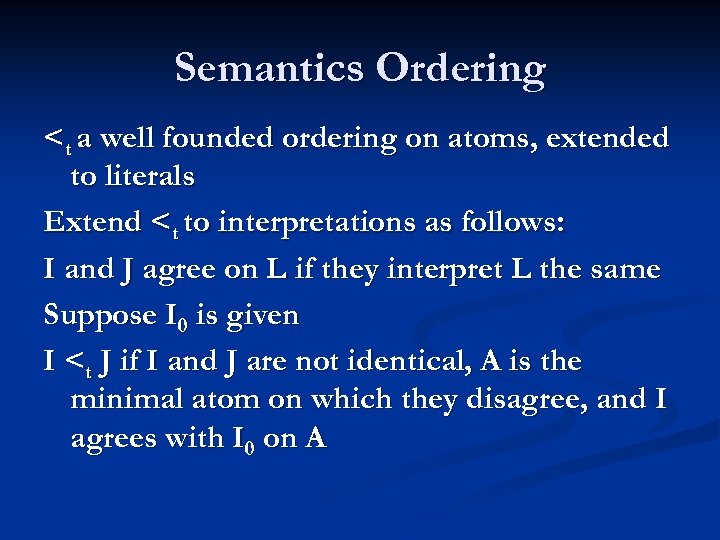 Semantics Ordering <t a well founded ordering on atoms, extended to literals Extend <t