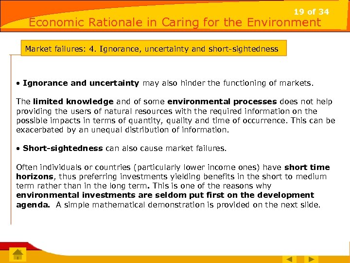 19 of 34 Economic Rationale in Caring for the Environment Market failures: 4. Ignorance,