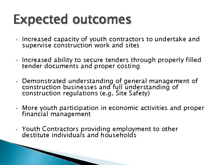 Expected outcomes • • • Increased capacity of youth contractors to undertake and supervise