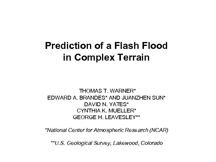  Prediction of a Flash Flood in Complex Terrain THOMAS T. WARNER* EDWARD A.