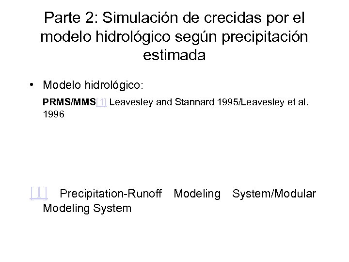 Parte 2: Simulación de crecidas por el modelo hidrológico según precipitación estimada • Modelo