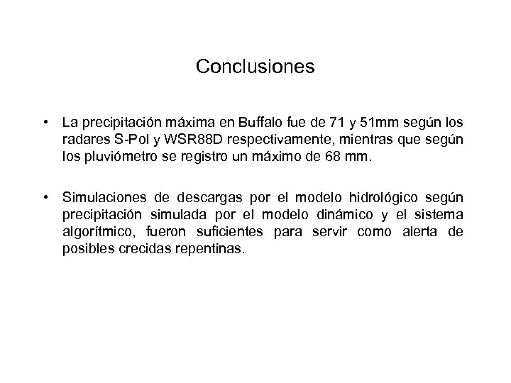 Conclusiones • La precipitación máxima en Buffalo fue de 71 y 51 mm según
