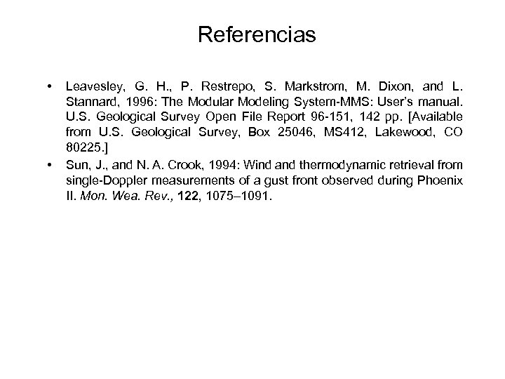 Referencias • • Leavesley, G. H. , P. Restrepo, S. Markstrom, M. Dixon, and