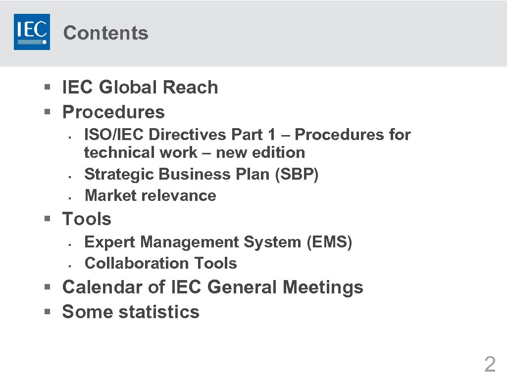 Contents § IEC Global Reach § Procedures § § § ISO/IEC Directives Part 1